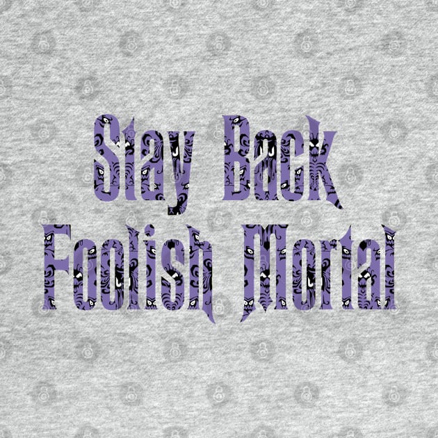 Haunted Mansion Stay Back Foolish Mortal by magicmirror